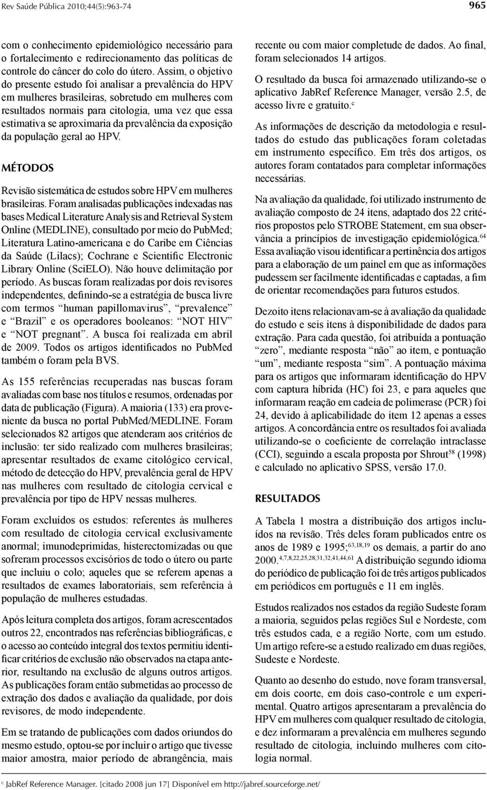 da prevalência da exposição da população geral ao HPV. MÉTODOS Revisão sistemática de estudos sobre HPV em mulheres brasileiras.