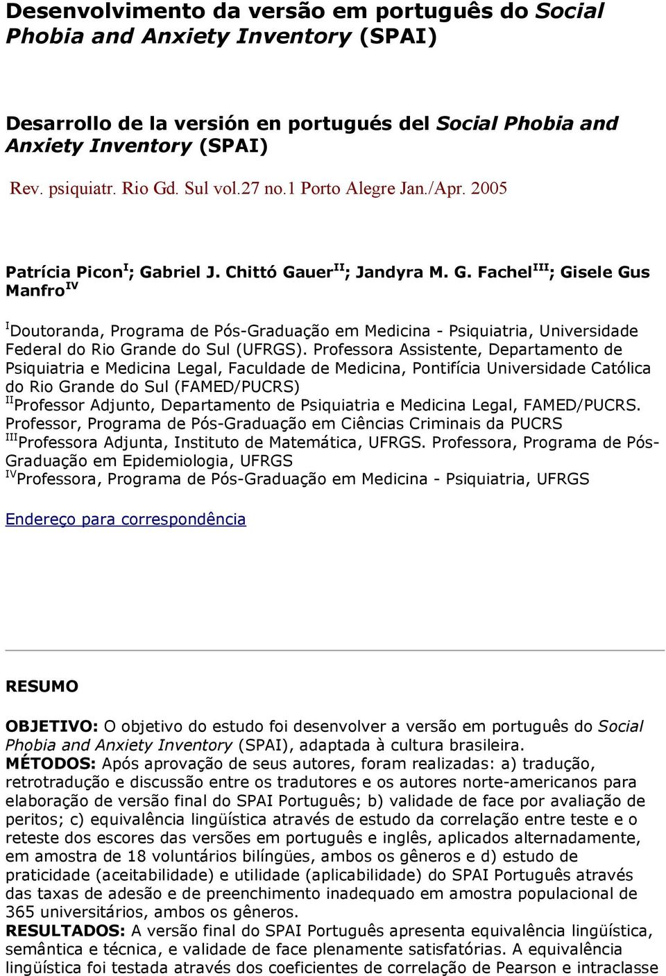 briel J. Chittó Gauer II ; Jandyra M. G. Fachel III ; Gisele Gus Manfro IV I Doutoranda, Programa de Pós-Graduação em Medicina - Psiquiatria, Universidade Federal do Rio Grande do Sul (UFRGS).