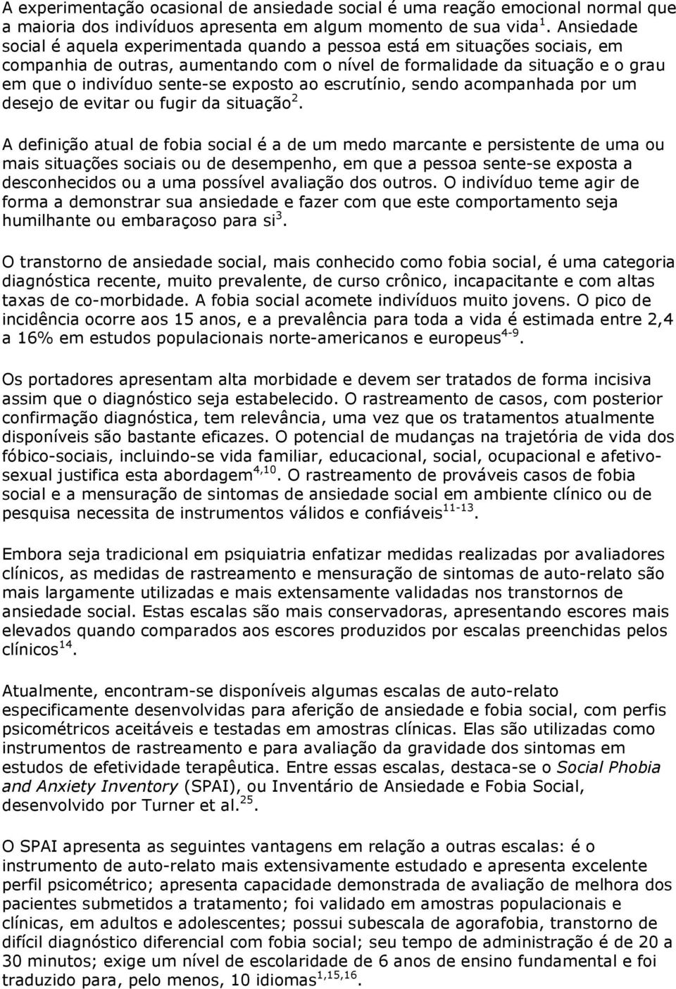 exposto ao escrutínio, sendo acompanhada por um desejo de evitar ou fugir da situação 2.