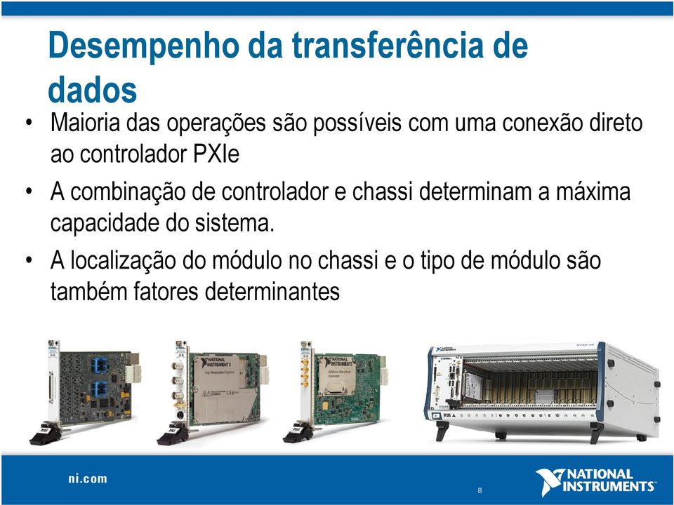 controlador e chassi determinam a máxima capacidade do sistema.