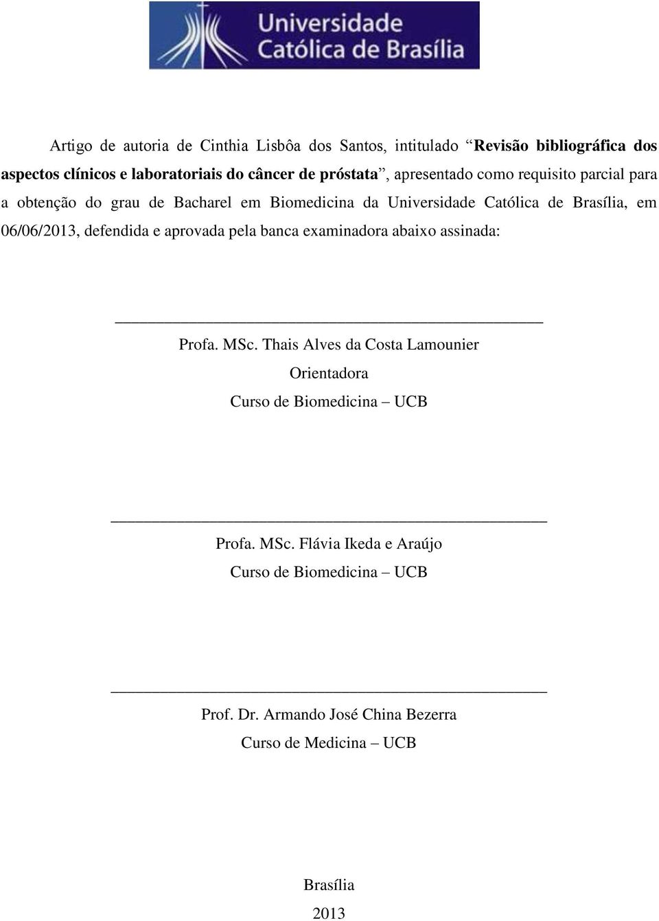 06/06/2013, defendida e aprovada pela banca examinadora abaixo assinada: Profa. MSc.