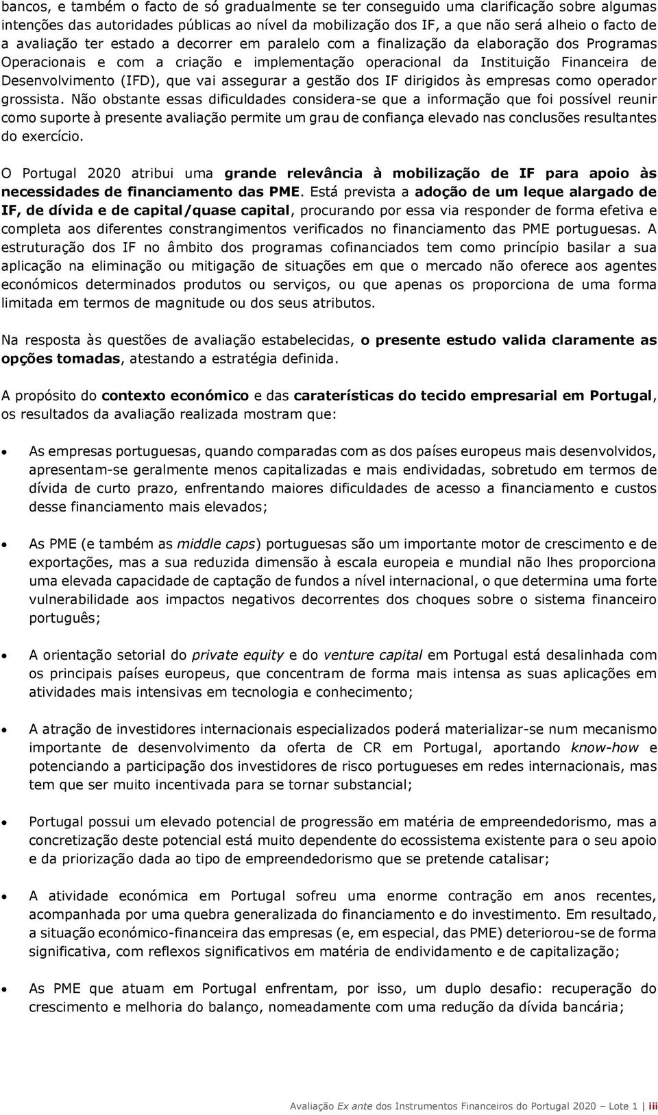 que vai assegurar a gestão dos IF dirigidos às empresas como operador grossista.