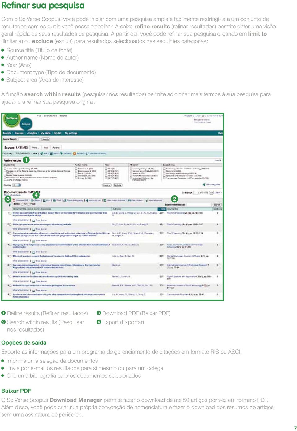 A partir daí, você pode refinar sua pesquisa clicando em limit to (limitar a) ou exclude (excluir) para resultados selecionados nas seguintes categorias: Source title (Título da fonte) Author name
