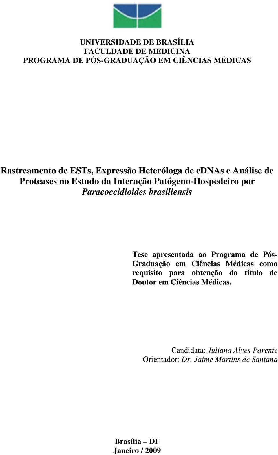 brasiliensis Tese apresentada ao Programa de Pós- Graduação em Ciências Médicas como requisito para obtenção do título