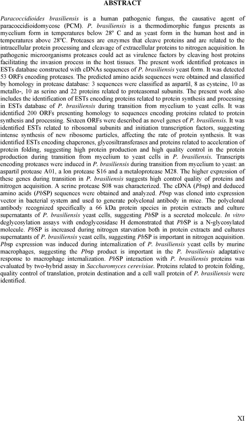 In pathogenic microorganisms proteases could act as virulence factors by cleaving host proteins facilitating the invasion process in the host tissues.