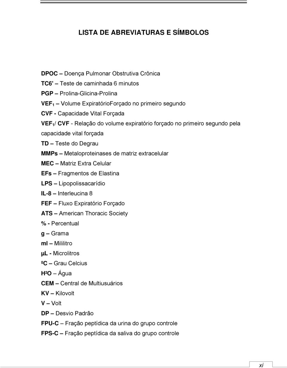 Matriz Extra Celular EFs Fragmentos de Elastina LPS Lipopolissacarídio IL-8 Interleucina 8 FEF Fluxo Expiratório Forçado ATS American Thoracic Society % - Percentual g Grama ml Mililitro µl -