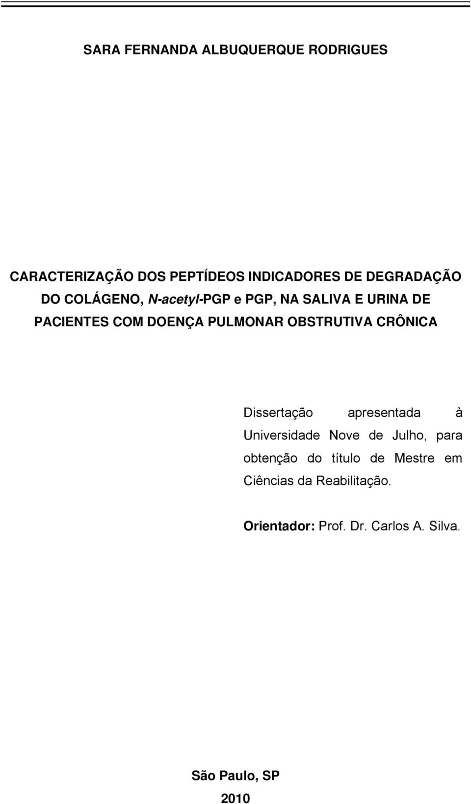 OBSTRUTIVA CRÔNICA Dissertação apresentada à Universidade Nove de Julho, para obtenção do