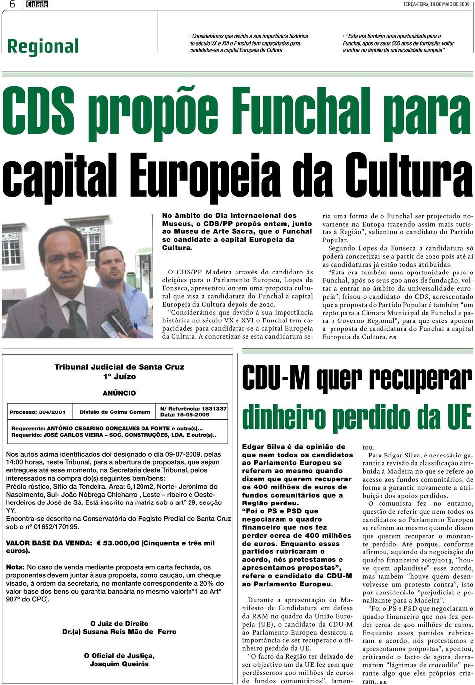 Internacional dos Museus, o CDS/PP propôs ontem, junto ao Museu de Arte Sacra, que o Funchal se candidate a capital Europeia da Cultura.