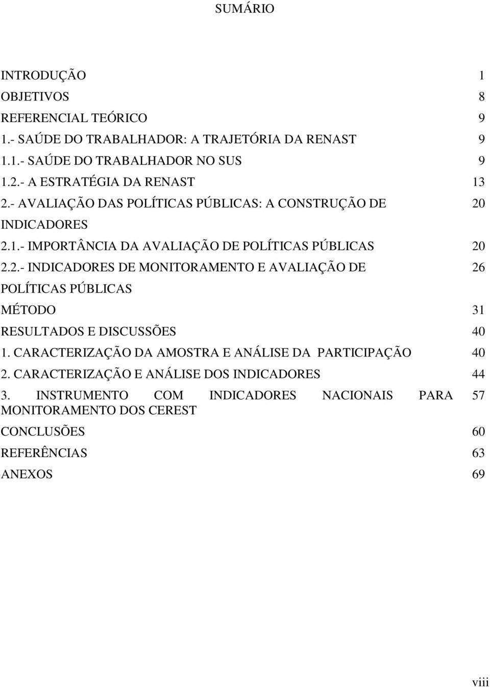 CARACTERIZAÇÃO DA AMOSTRA E ANÁLISE DA PARTICIPAÇÃO 40 2. CARACTERIZAÇÃO E ANÁLISE DOS INDICADORES 44 3.