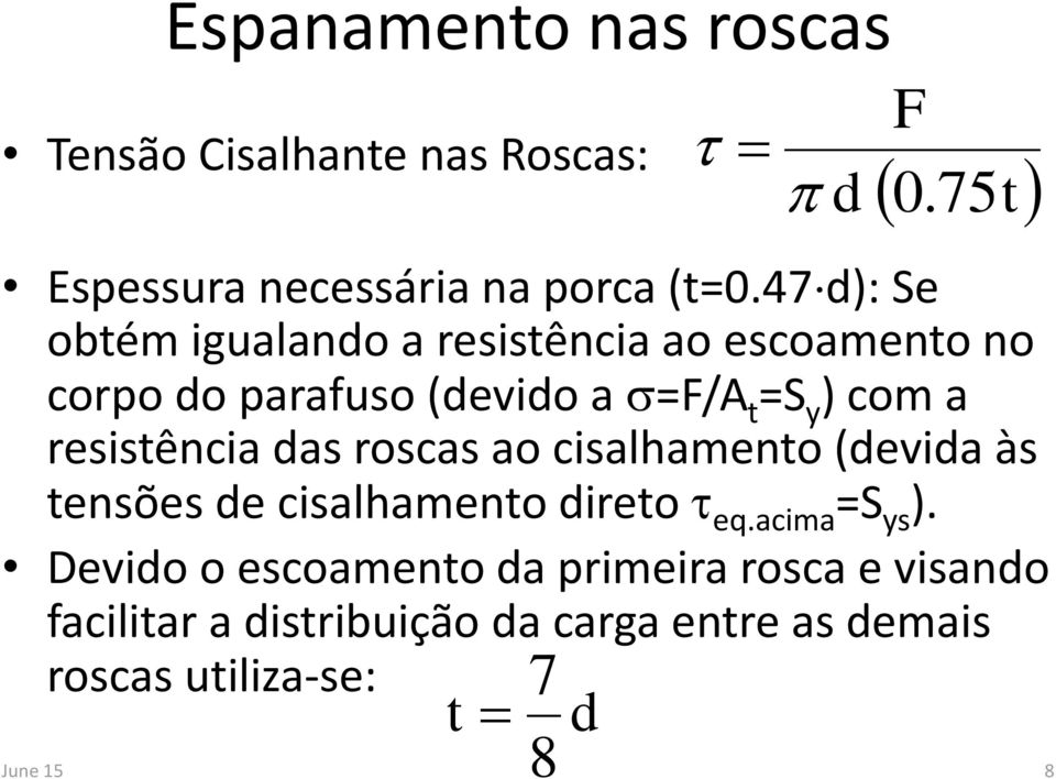 resistência das roscas ao cisalhamento (devida às tensões de cisalhamento direto t eq.acima =S ys ).