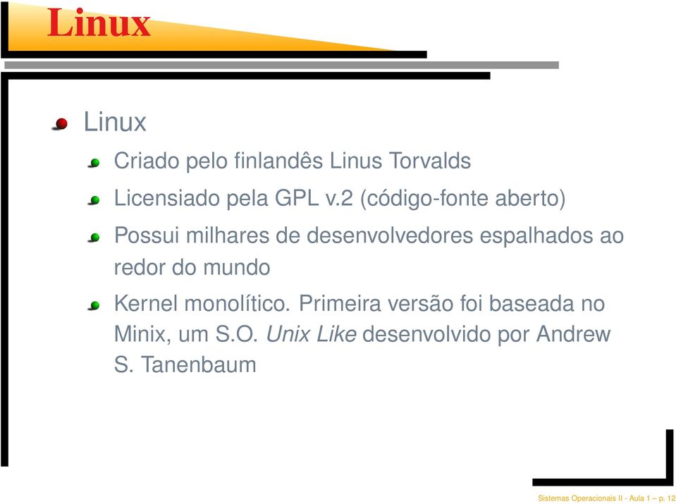 redor do mundo Kernel monolítico. Primeira versão foi baseada no Minix, um S.