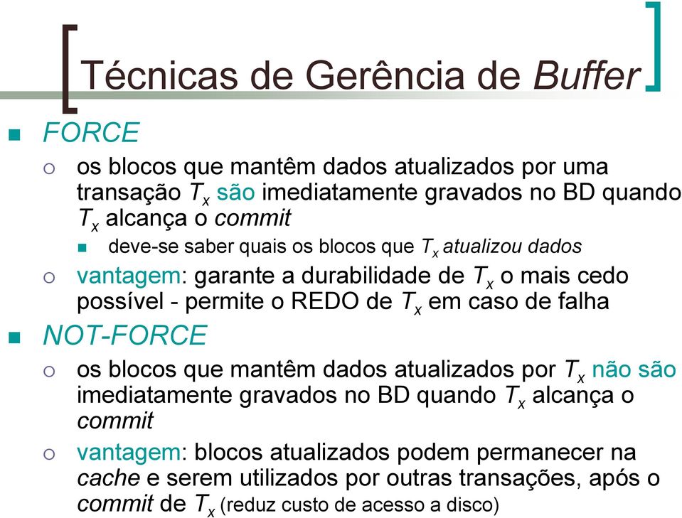 REDO de T x em caso de falha NOT-FORCE os blocos que mantêm dados atualizados por T x não são imediatamente gravados no BD quando T x alcança o