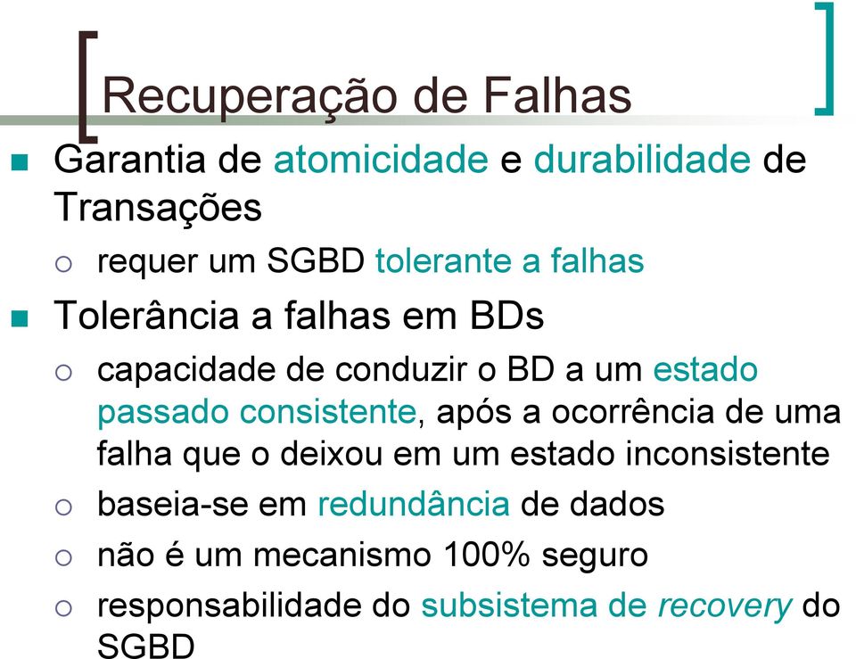 consistente, após a ocorrência de uma falha que o deixou em um estado inconsistente baseia-se