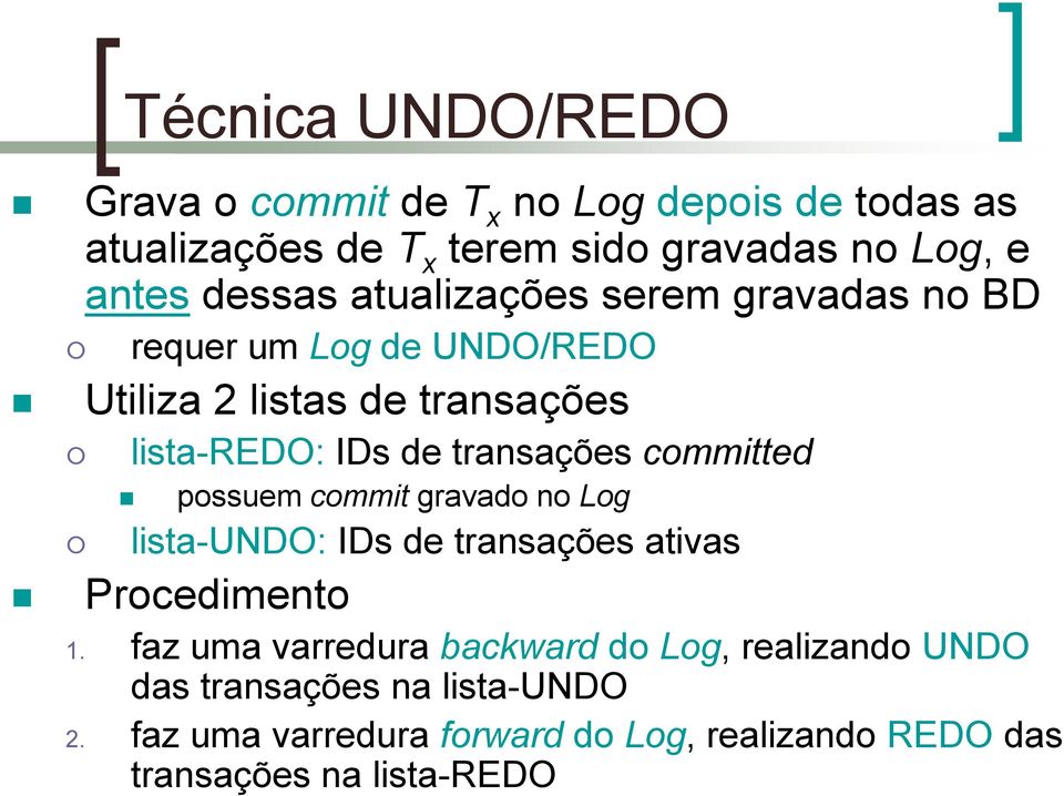 transações committed possuem commit gravado no Log lista-undo: IDs de transações ativas Procedimento 1.
