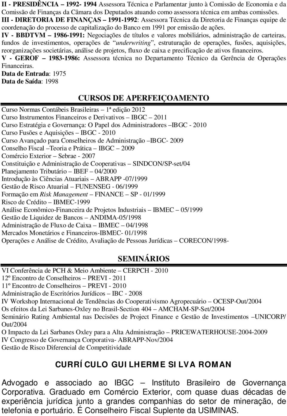 IV - BBDTVM 1986-1991: Negociações de títulos e valores mobiliários, administração de carteiras, fundos de investimentos, operações de underwriting, estruturação de operações, fusões, aquisições,