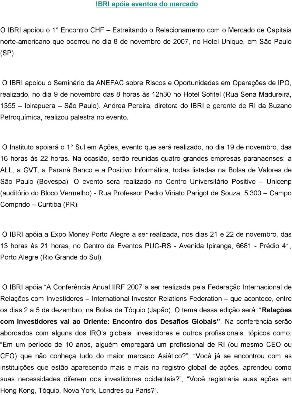 O IBRI apoiou o Seminário da ANEFAC sobre Riscos e Oportunidades em Operações de IPO, realizado, no dia 9 de novembro das 8 horas às 12h30 no Hotel Sofitel (Rua Sena Madureira, 1355 Ibirapuera São