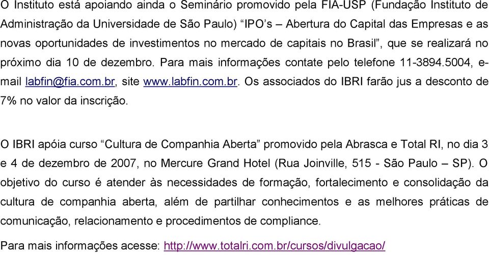 O IBRI apóia curso Cultura de Companhia Aberta promovido pela Abrasca e Total RI, no dia 3 e 4 de dezembro de 2007, no Mercure Grand Hotel (Rua Joinville, 515 - São Paulo SP).