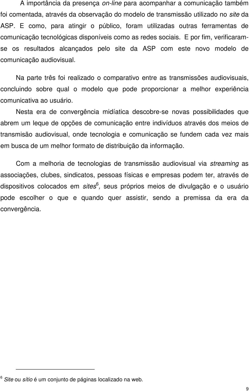 E por fim, verificaramse os resultados alcançados pelo site da ASP com este novo modelo de comunicação audiovisual.