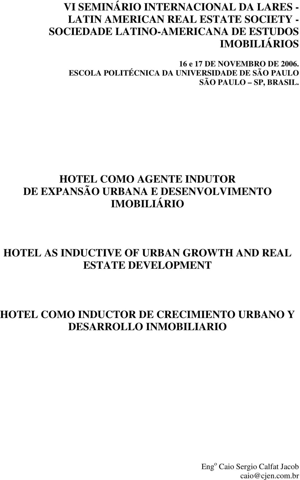 HOTEL COMO AGENTE INDUTOR DE EXPANSÃO URBANA E DESENVOLVIMENTO IMOBILIÁRIO HOTEL AS INDUCTIVE OF URBAN GROWTH AND REAL