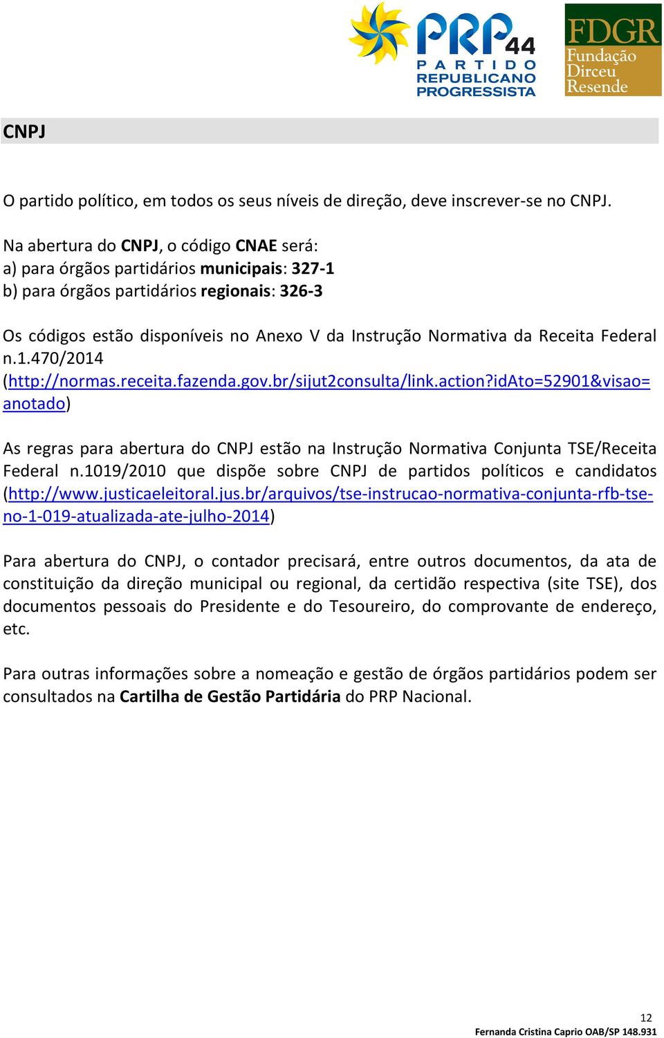 Receita Federal n.1.470/2014 (http://normas.receita.fazenda.gov.br/sijut2consulta/link.action?