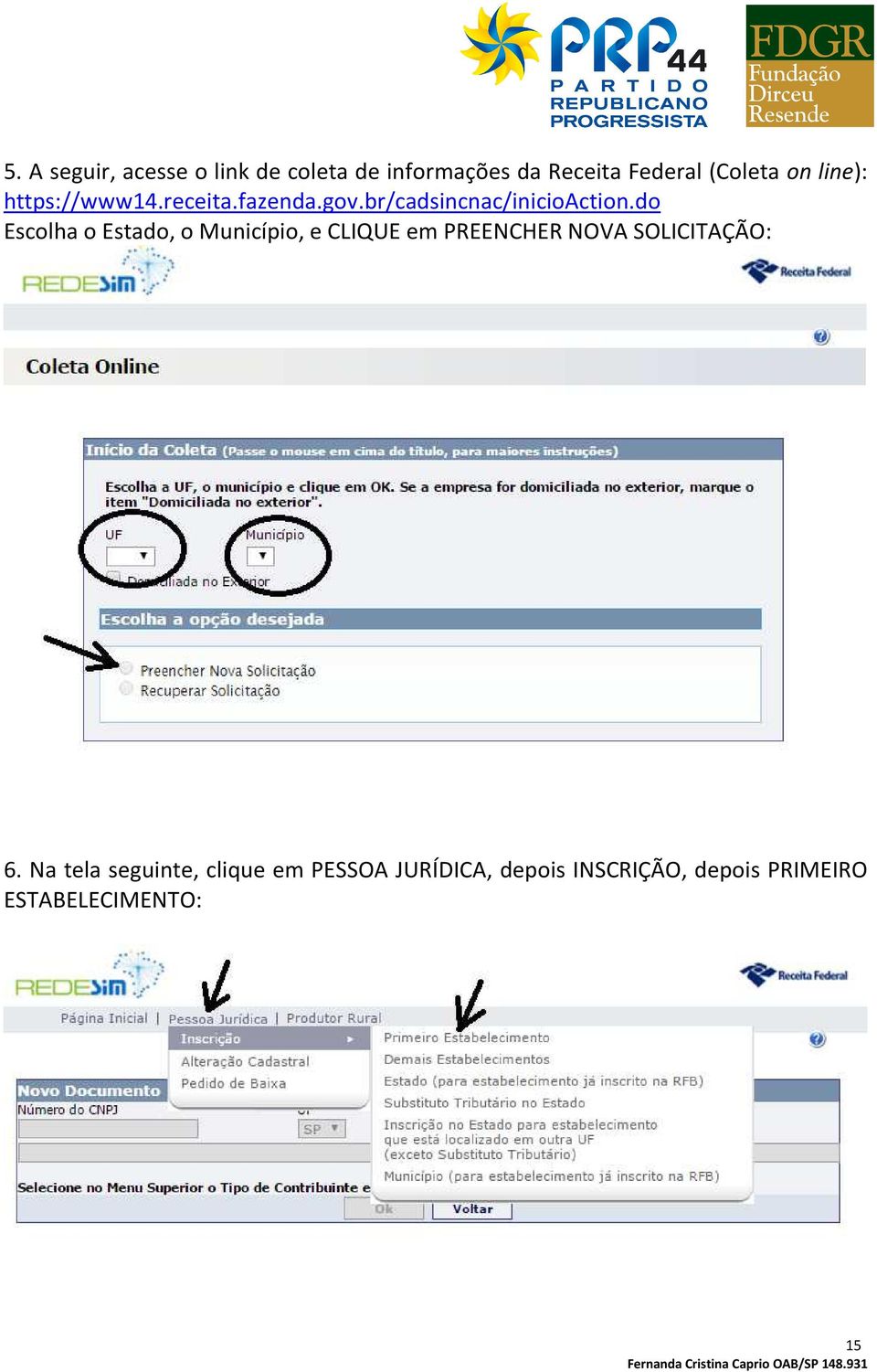 do Escolha o Estado, o Município, e CLIQUE em PREENCHER NOVA SOLICITAÇÃO: 6.