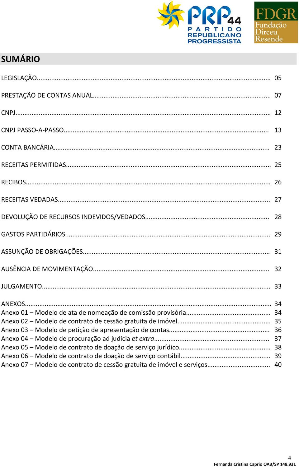 .. 34 Anexo 01 Modelo de ata de nomeação de comissão provisória... 34 Anexo 02 Modelo de contrato de cessão gratuita de imóvel... 35 Anexo 03 Modelo de petição de apresentação de contas.