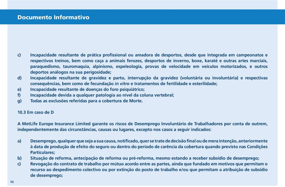 Incapacidade resultante de gravidez e parto, interrupção da gravidez (voluntária ou involuntária) e respectivas consequências, bem como de fecundação in vitro e tratamentos de fertilidade e