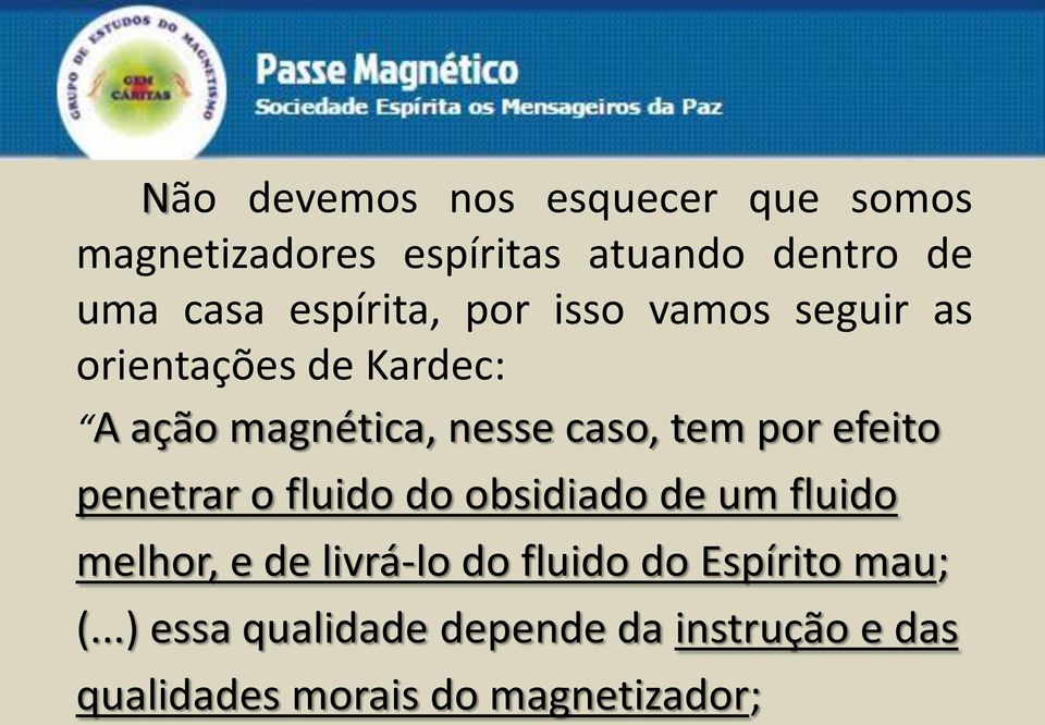 por efeito penetrar o fluido do obsidiado de um fluido melhor, e de livrá-lo do fluido do