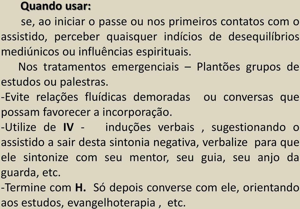 -Evite relações fluídicas demoradas ou conversas que possam favorecer a incorporação.