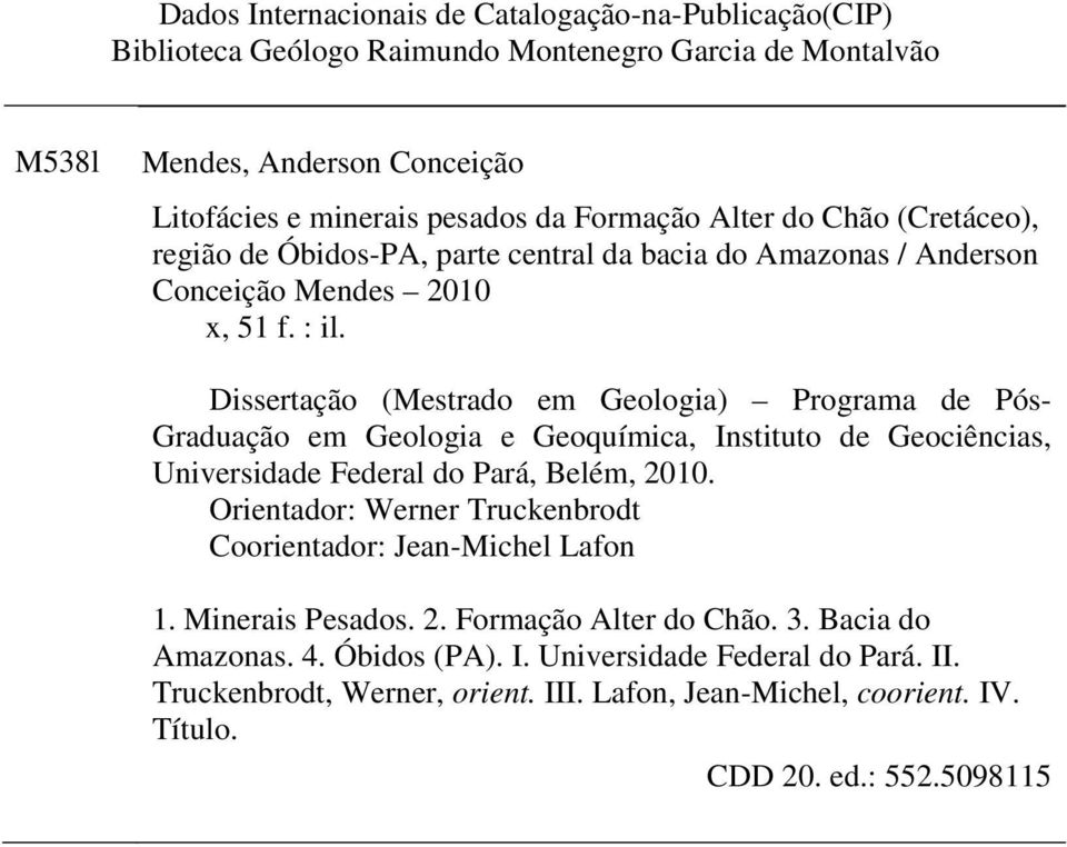 Dissertação (Mestrado em Geologia) Programa de Pós- Graduação em Geologia e Geoquímica, Instituto de Geociências, Universidade Federal do Pará, Belém, 2010.