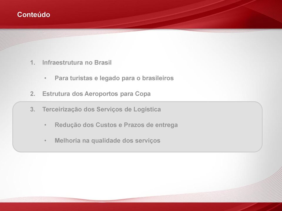 brasileiros 2. Estrutura dos Aeroportos para Copa 3.