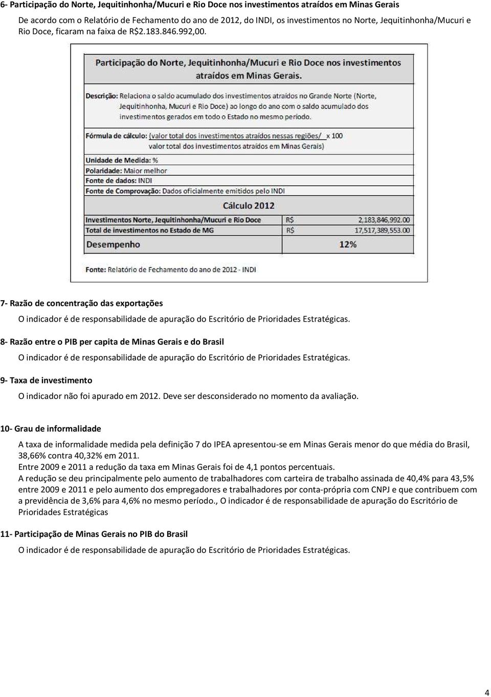 7- Razão de concentração das exportações O indicador é de responsabilidade de apuração do Escritório de Prioridades Estratégicas.