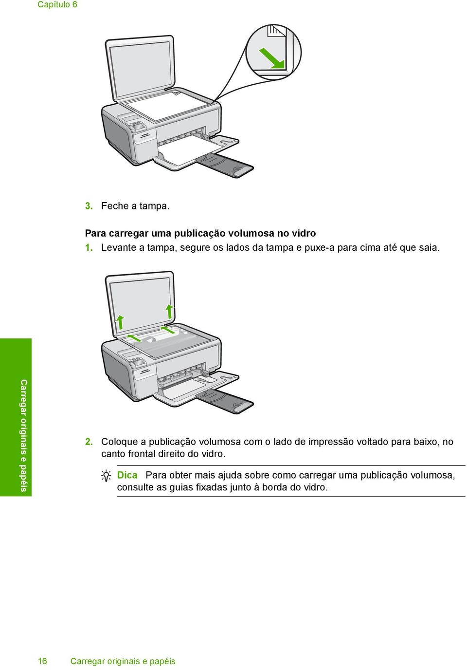 Coloque a publicação volumosa com o lado de impressão voltado para baixo, no canto frontal direito do vidro.