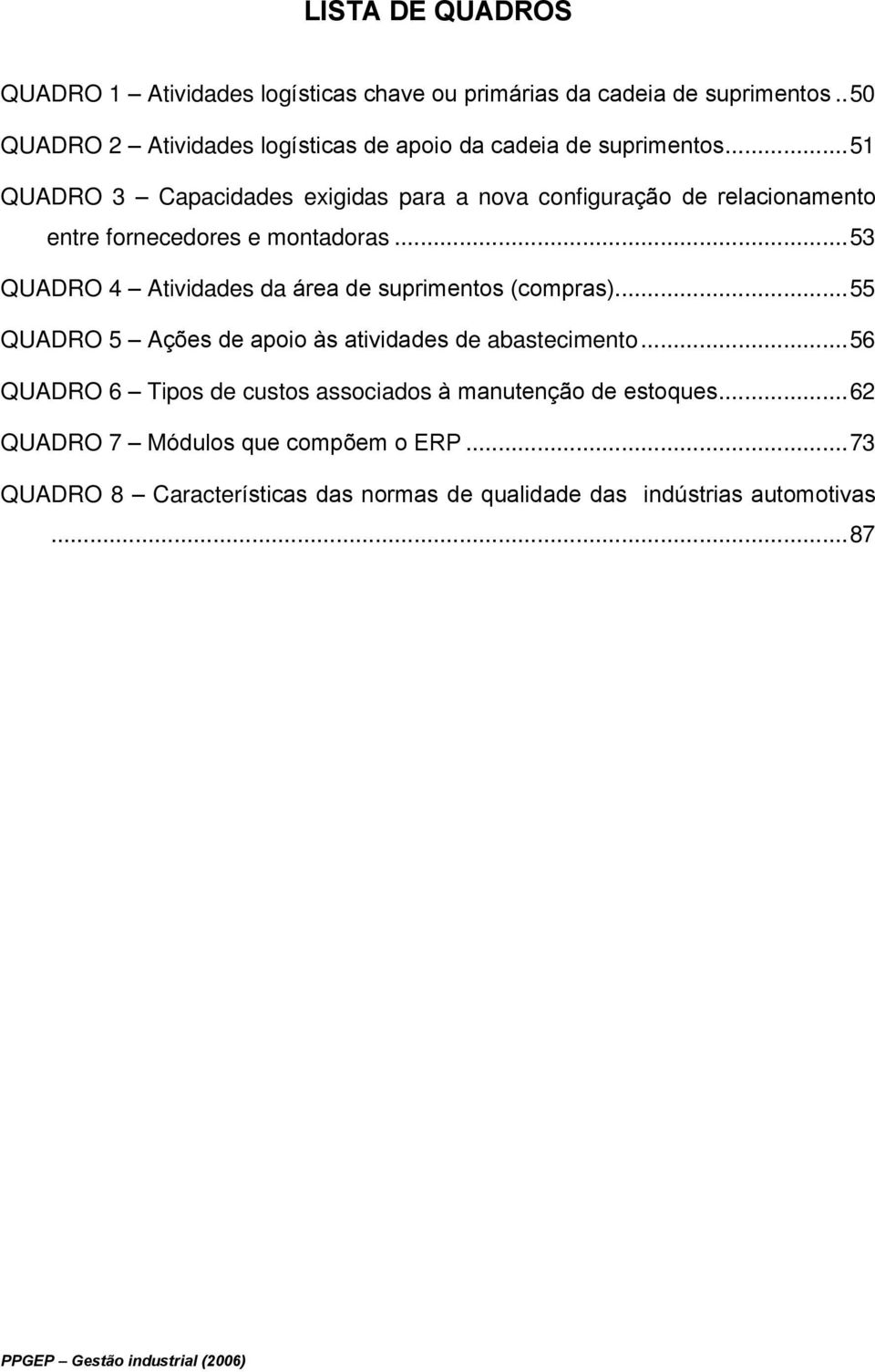 ..51 QUADRO 3 Capacidades exigidas para a nova configuração de relacionamento entre fornecedores e montadoras.