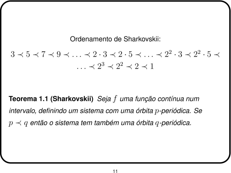 1 (Sharkovskii) Seja f uma função contínua num intervalo,