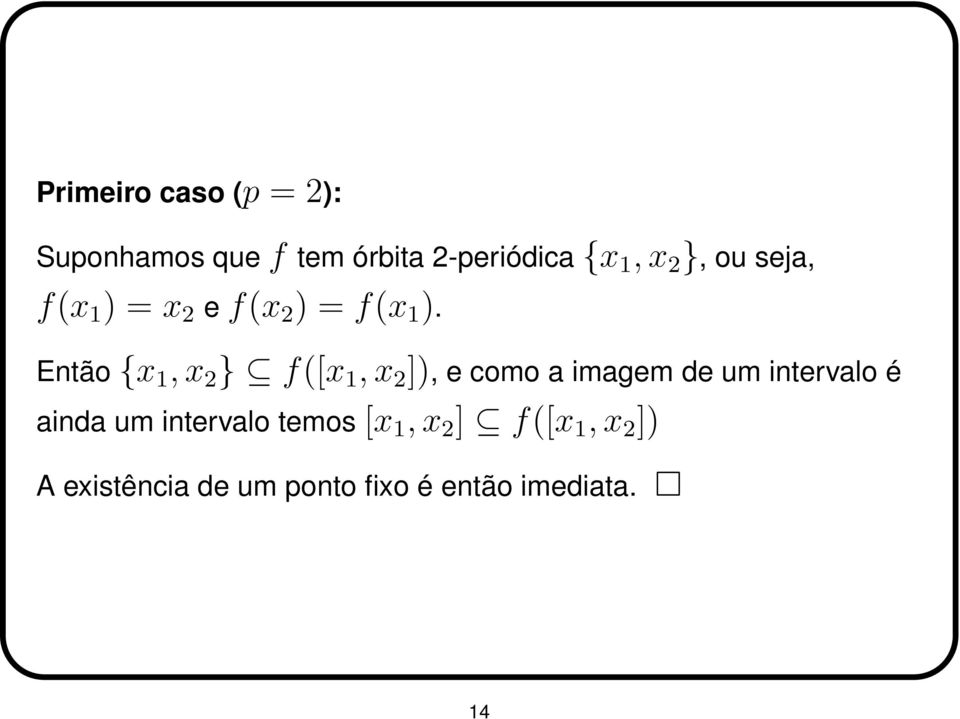 Então {x 1,x 2 } f([x 1,x 2 ]), e como a imagem de um intervalo é ainda