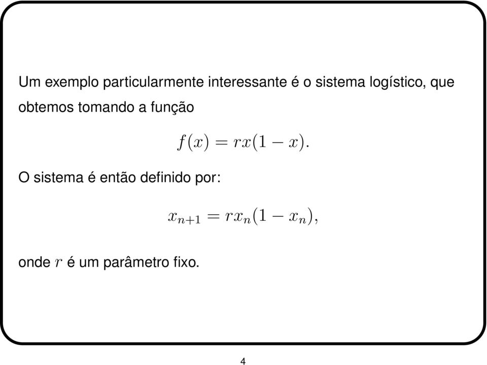 O sistema é então definido por: f(x) = rx(1 x).