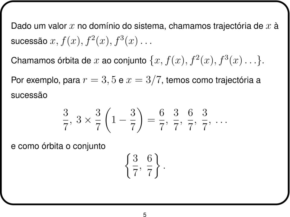 ..}. Por exemplo, para r = 3, 5 e x = 3/7, temos como trajectória a sucessão 3