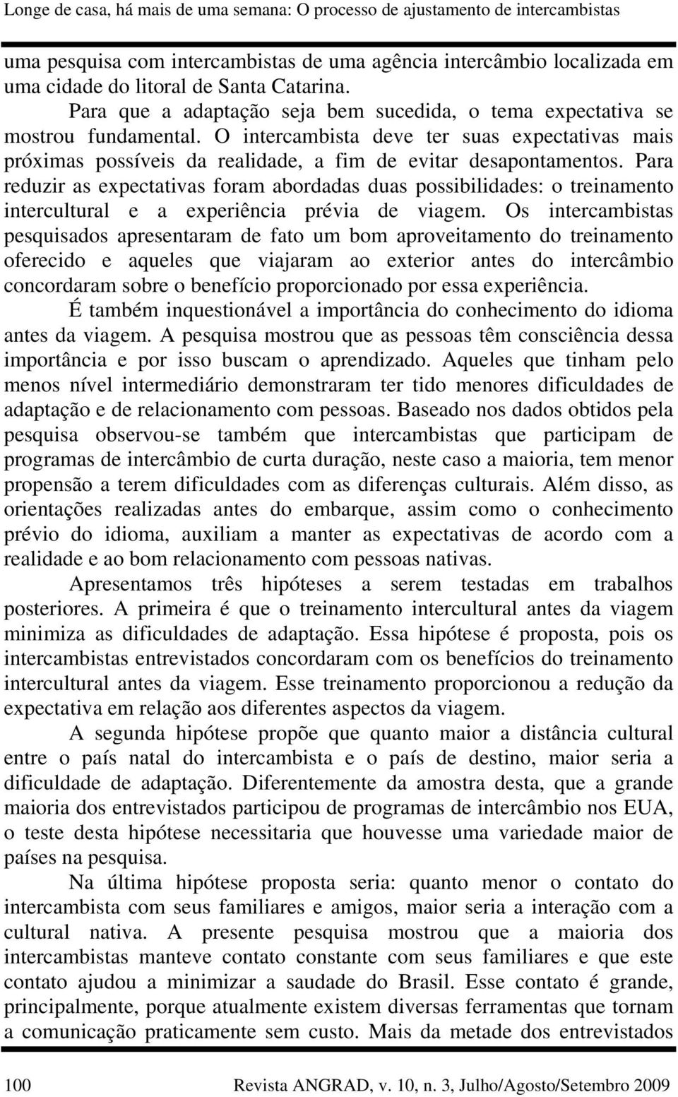 Para reduzir as expectativas foram abordadas duas possibilidades: o treinamento intercultural e a experiência prévia de viagem.