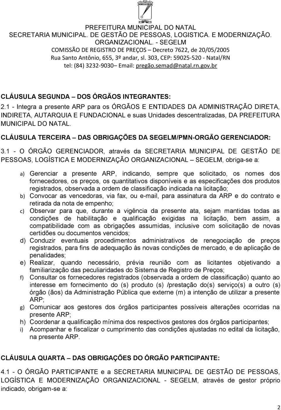 CLÁUSULA TERCEIRA DAS OBRIGAÇÕES DA SEGELM/PMN-ORGÃO GERENCIADOR: 3.