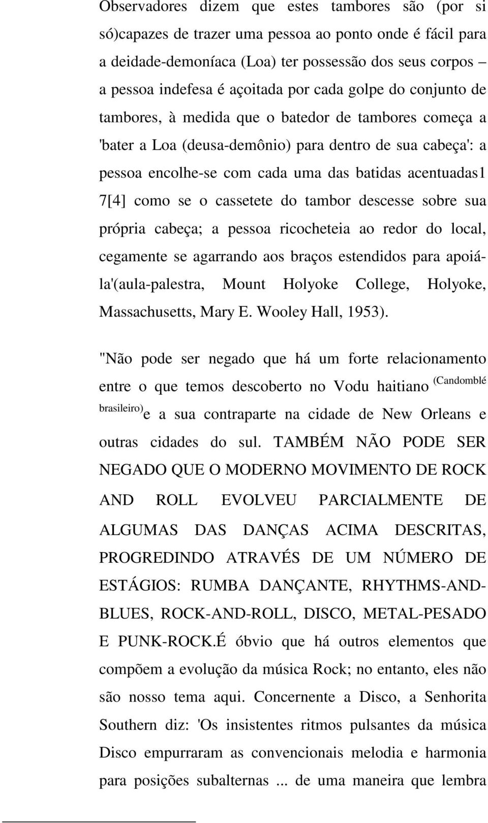 como se o cassetete do tambor descesse sobre sua própria cabeça; a pessoa ricocheteia ao redor do local, cegamente se agarrando aos braços estendidos para apoiála'(aula-palestra, Mount Holyoke