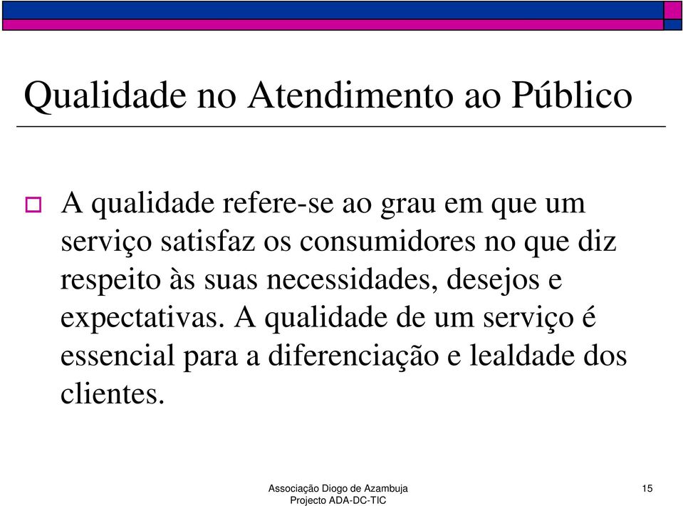 suas necessidades, desejos e expectativas.