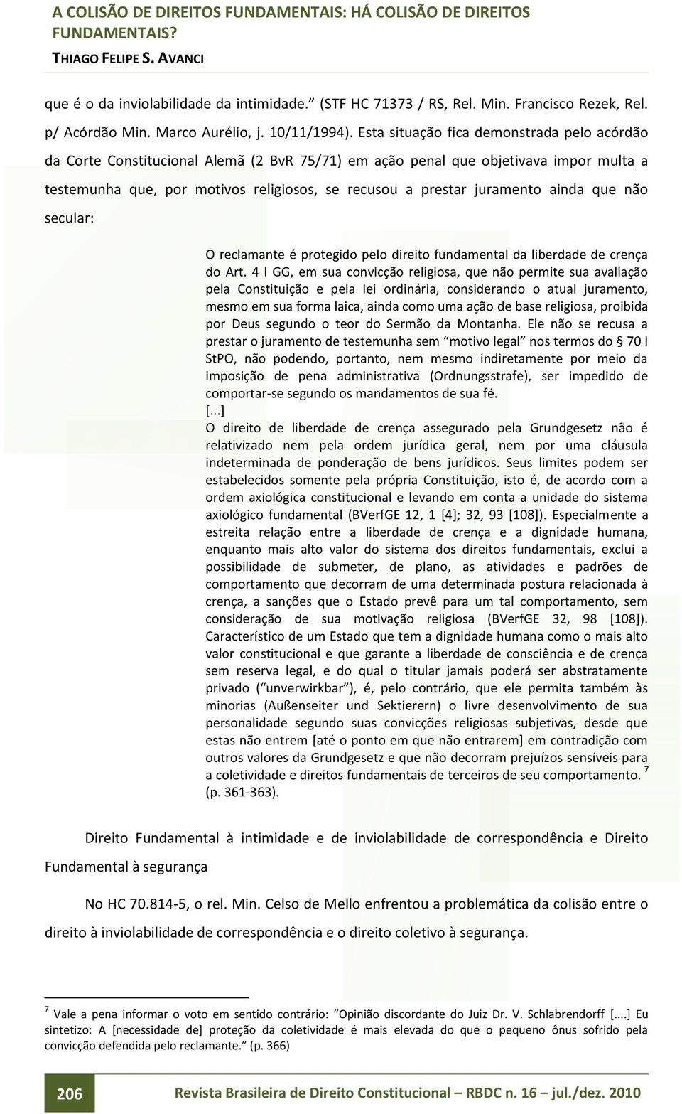 juramento ainda que não secular: O reclamante é protegido pelo direito fundamental da liberdade de crença do Art.