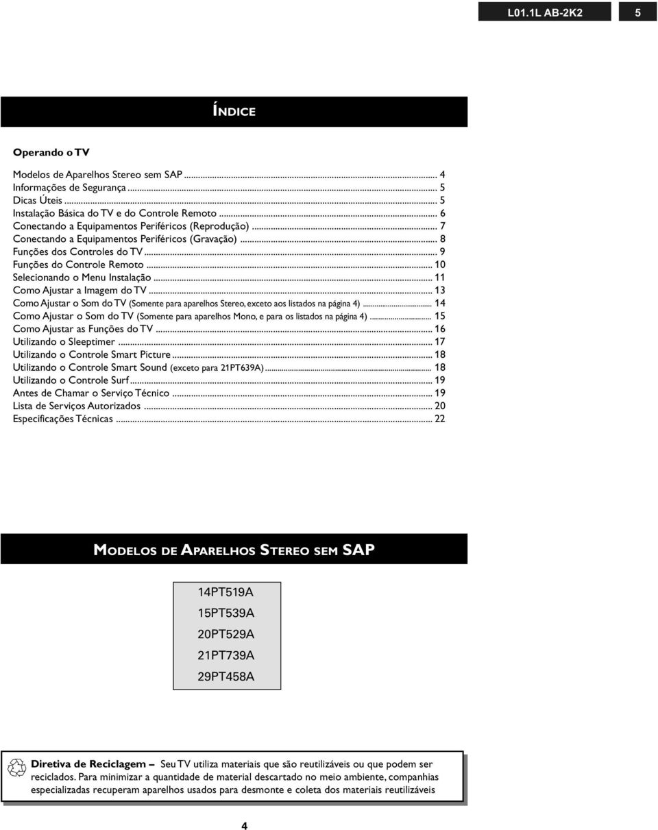 .. 0 Selecionando o Menu Instalação... Como Ajustar a Imagem do TV... Como Ajustar o Som do TV (Somente para aparelhos Stereo, exceto aos listados na página ).