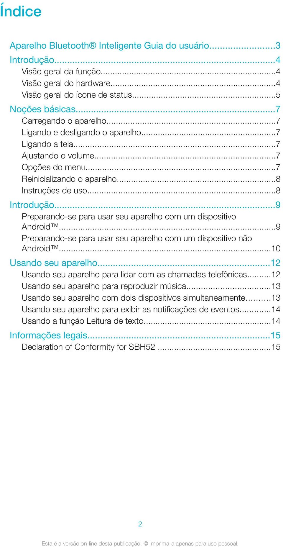 ..9 Preparando-se para usar seu aparelho com um dispositivo Android...9 Preparando-se para usar seu aparelho com um dispositivo não Android...10 Usando seu aparelho.