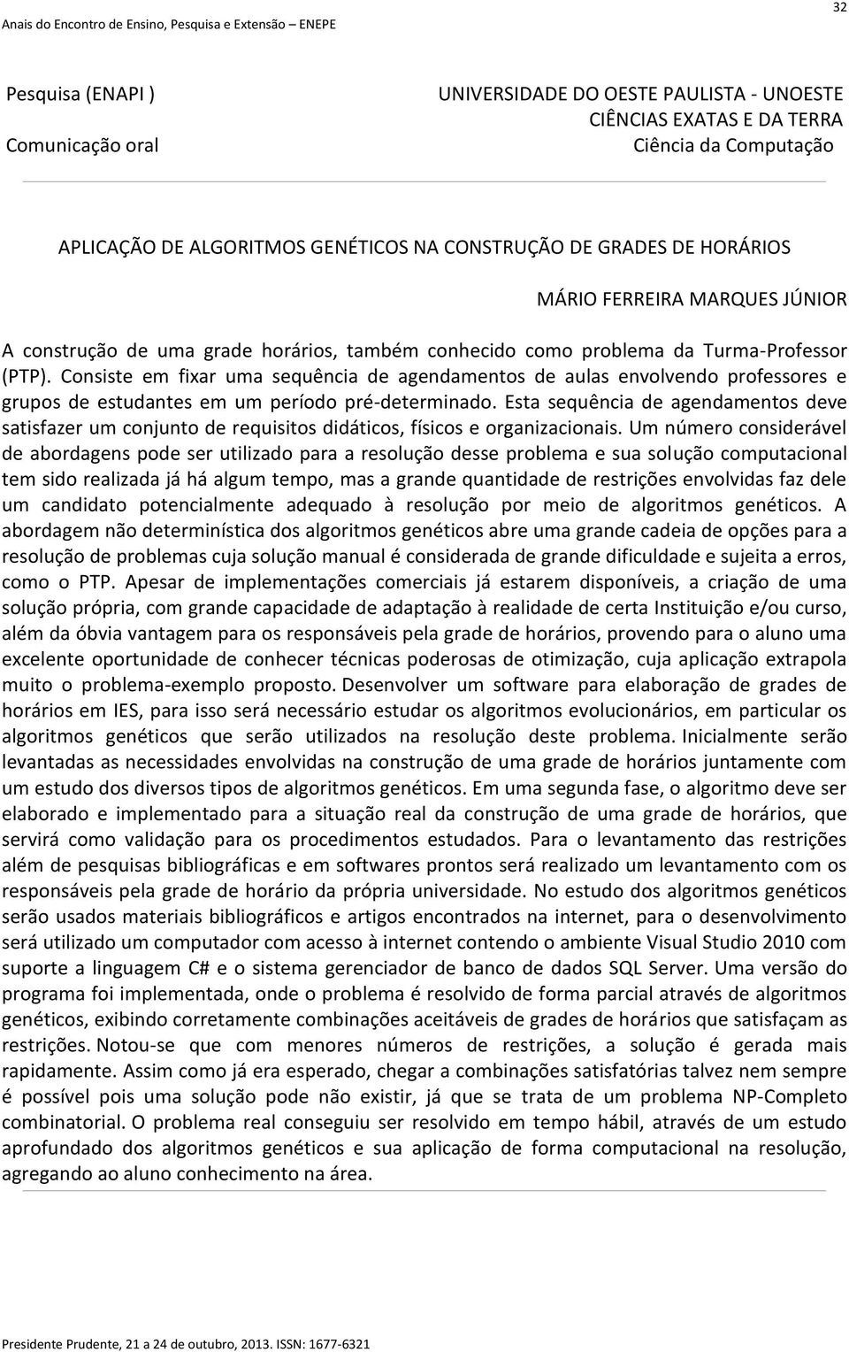 Esta sequência de agendamentos deve satisfazer um conjunto de requisitos didáticos, físicos e organizacionais.