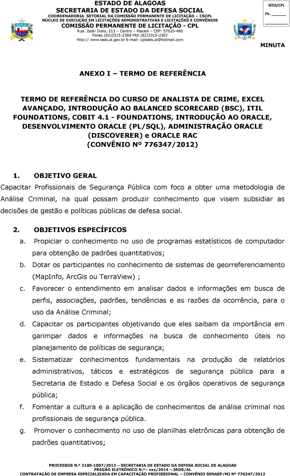 com SEDS/CPL ANEXO I TERMO DE REFERÊNCIA TERMO DE REFERÊNCIA DO CURSO DE ANALISTA DE CRIME, EXCEL AVANÇADO, INTRODUÇÃO AO BALANCED SCORECARD (BSC), ITIL FOUNDATIONS, COBIT 4.