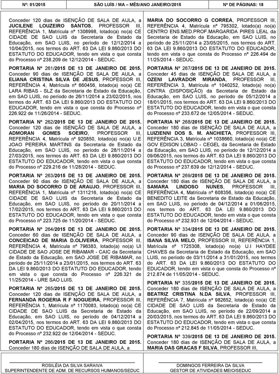 860/2013 DO ESTATUTO DO EDUCADOR, tendo em vista o que consta do Processo nº 238.209 de 12/12/2014 - SEDUC. PORTARIA Nº 261/2015 DE 13 DE JANEIRO DE 2015.