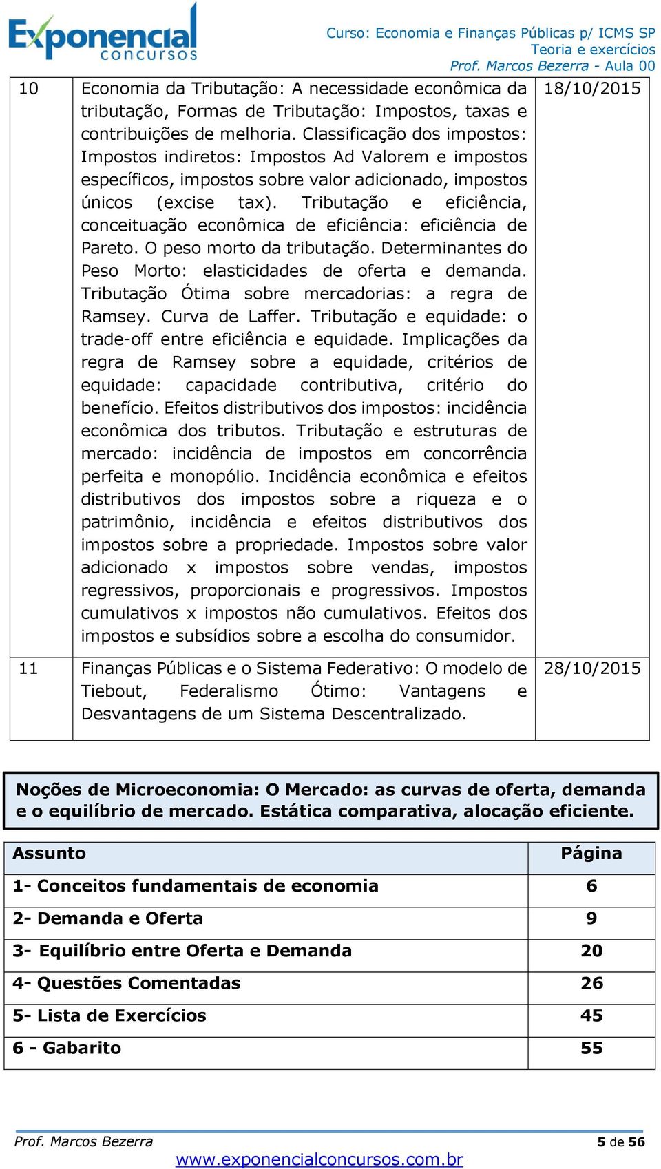 Tributação e eficiência, conceituação econômica de eficiência: eficiência de Pareto. O peso morto da tributação. Determinantes do Peso Morto: elasticidades de oferta e demanda.