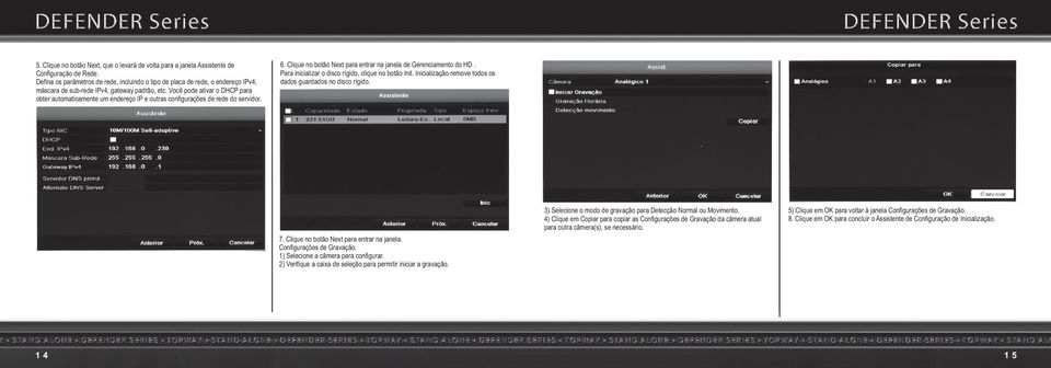 Você pode ativar o DHCP para obter automaticamente um endereço IP e outras configurações de rede do servidor. 6. Clique no botão Next para entrar na janela de Gerenciamento do HD.